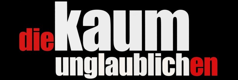 die kaum unglaublichen